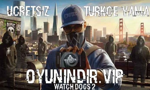 Watch Dogs 2 Türkçe Yama İndir Ücretsiz Kurulum 2025